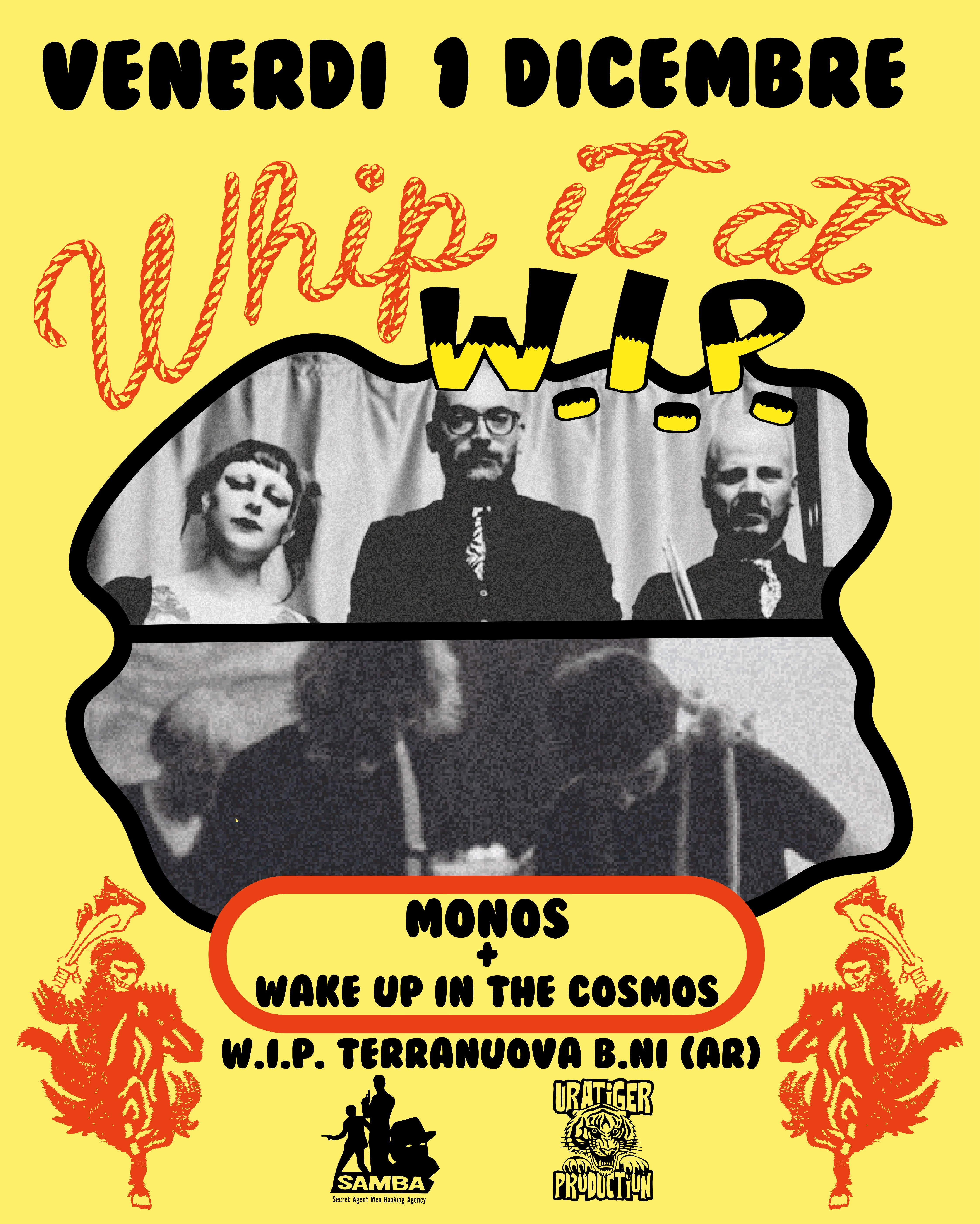Whip It At Wip: Monos (ita) + Wake Up In The Cosmos (ita)
